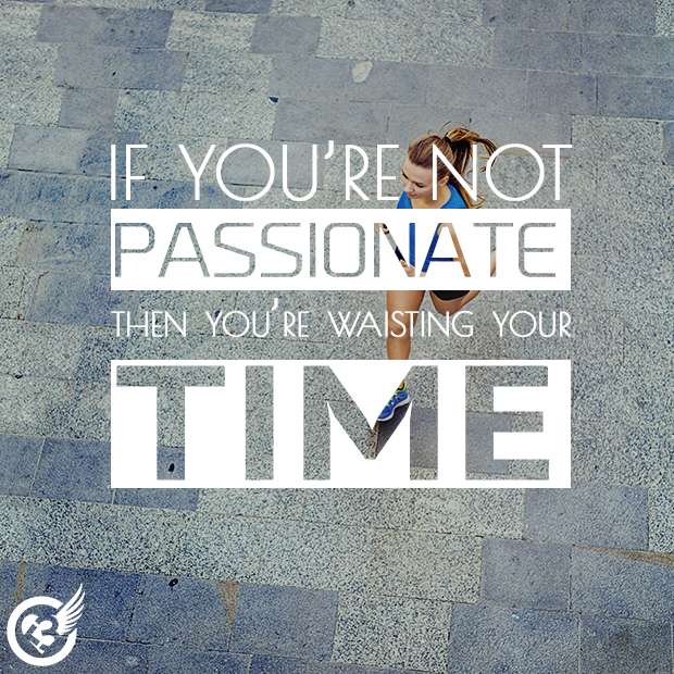 If you're not passionate..