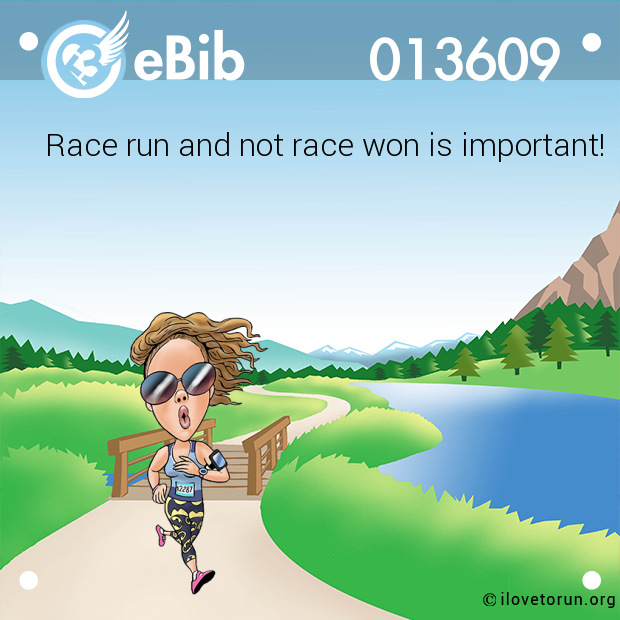Race run and not race won is important!