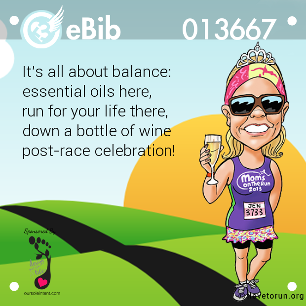 It's all about balance:

essential oils here,

run for your life there,

down a bottle of wine

post-race celebration!