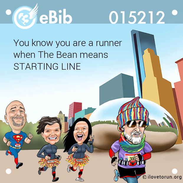 You know you are a runner
when The Bean means 
STARTING LINE