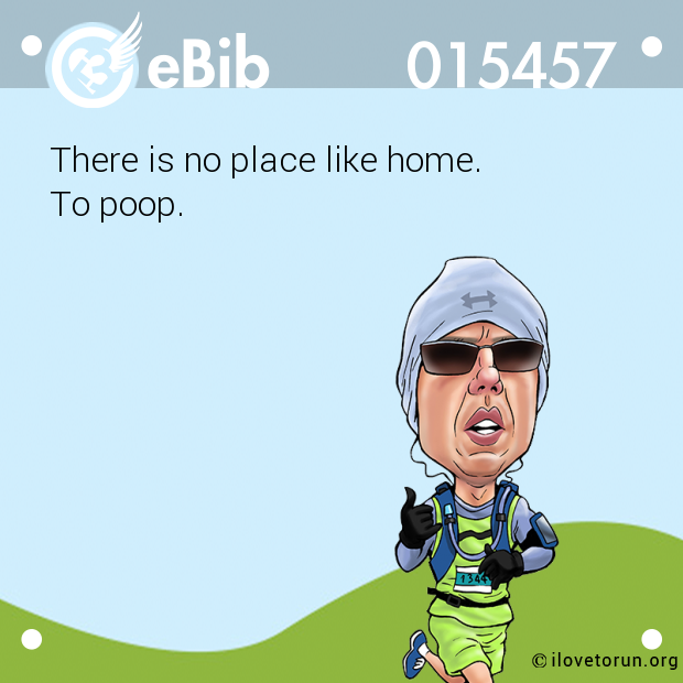 There is no place like home.  To poop.