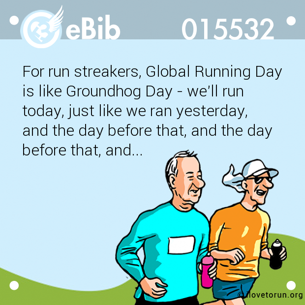 For run streakers, Global Running Day

is like Groundhog Day - we