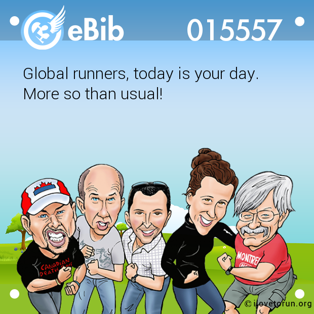 Global runners, today is your day. 

More so than usual!