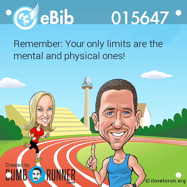 Remember: Your only limits are the

mental and physical ones!