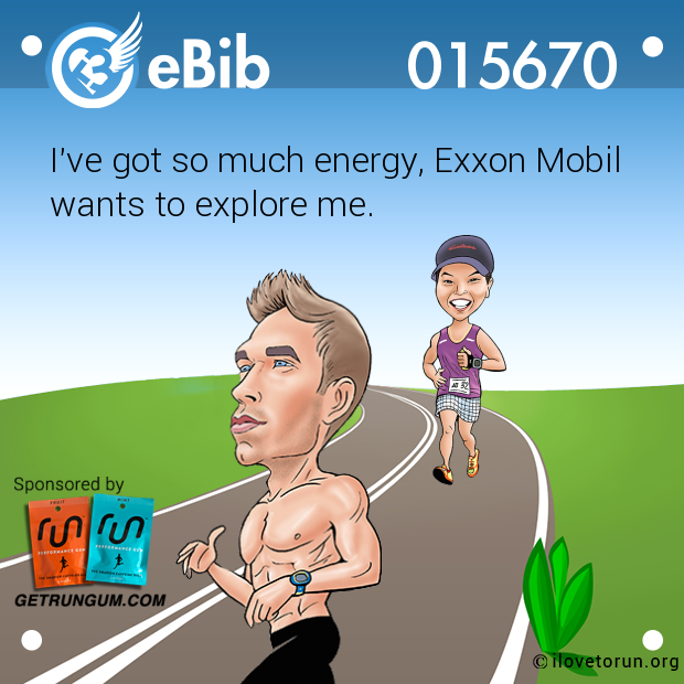 I've got so much energy, Exxon Mobil

wants to explore me.