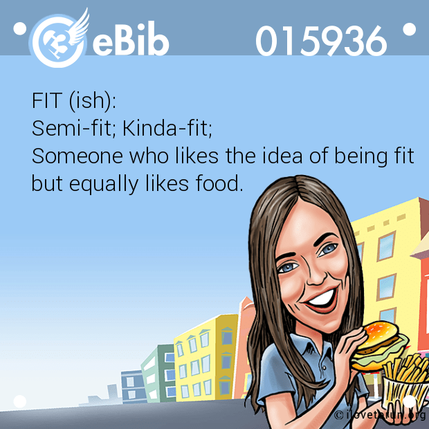 FIT (ish):

Semi-fit; Kinda-fit;

Someone who likes the idea of being fit

but equally likes food.