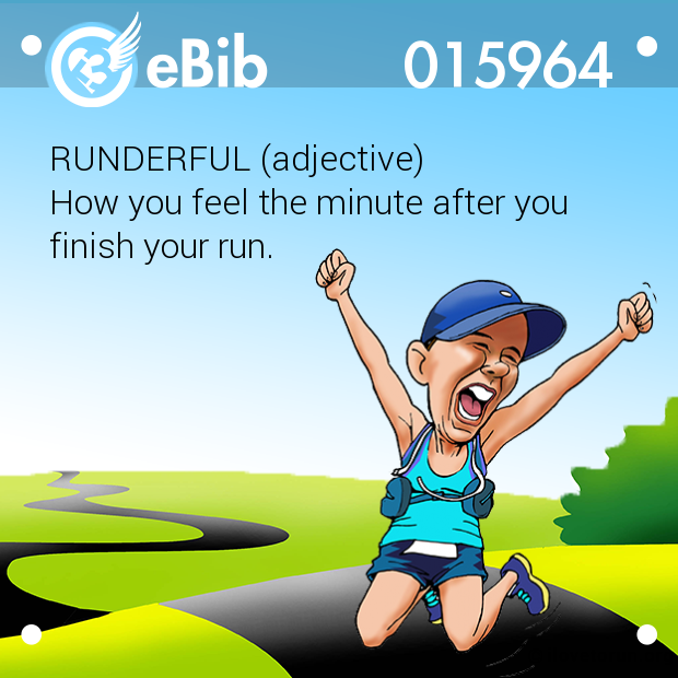 RUNDERFUL (adjective)

How you feel the minute after you

finish your run.