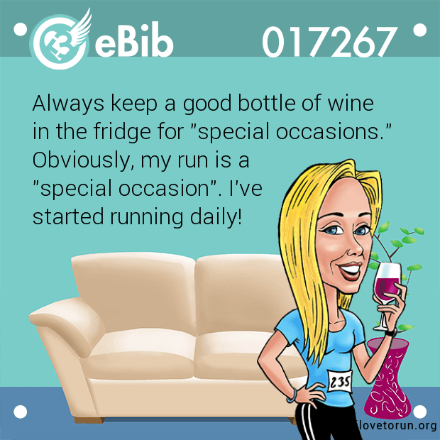 Always keep a good bottle of wine  in the fridge for "special occasions." Obviously, my run is a  "special occasion". I've  started running daily!