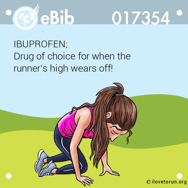 IBUPROFEN;

Drug of choice for when the 

runner's high wears off!