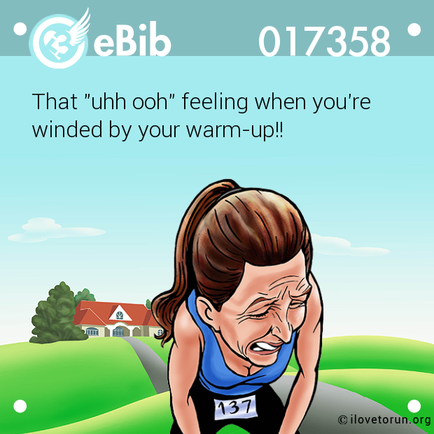 That "uhh ooh" feeling when you're

winded by your warm-up!!