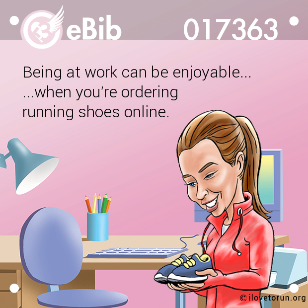 Being at work can be enjoyable...

...when you're ordering 

running shoes online.