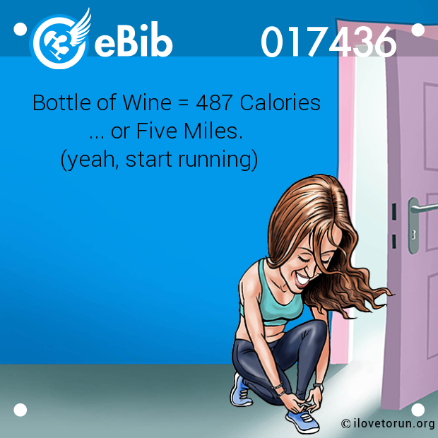 Bottle of Wine = 487 Calories

          ... or Five Miles. 

     (yeah, start running)