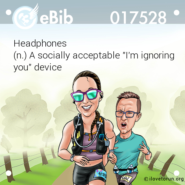 Headphones

(n.) A socially acceptable "I'm ignoring
you" device