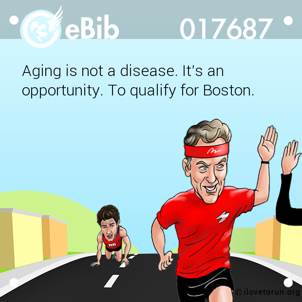 Aging is not a disease. It's an

opportunity. To qualify for Boston.