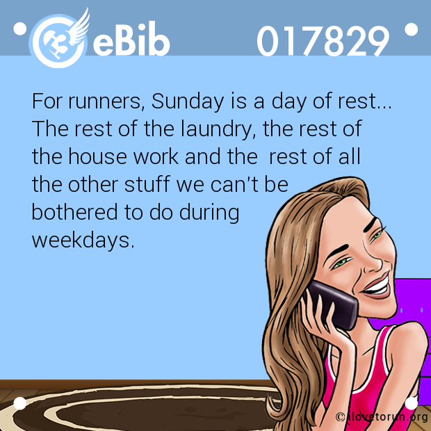 For runners, Sunday is a day of rest...

The rest of the laundry, the rest of

the house work and the  rest of all

the other stuff we can't be 

bothered to do during 

weekdays.