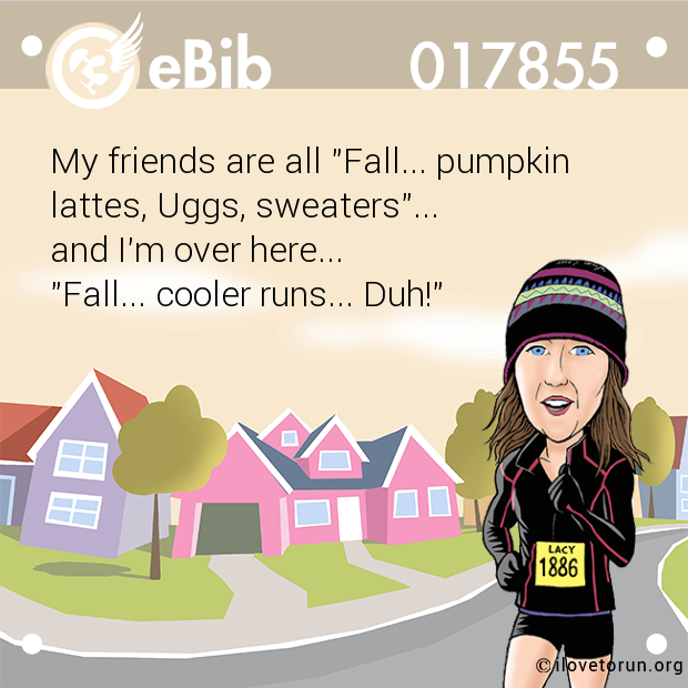 My friends are all "Fall... pumpkin
lattes, Uggs, sweaters"... 
and I'm over here... 
"Fall... cooler runs... Duh!"
