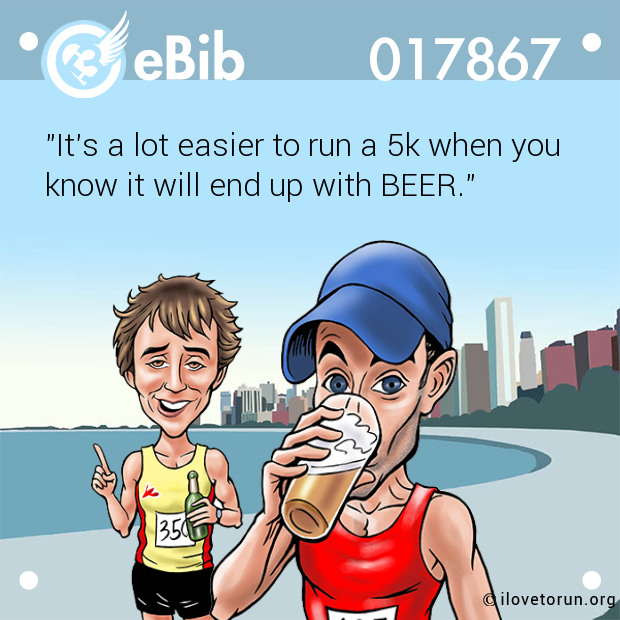"It's a lot easier to run a 5k when you know it will end up with BEER."