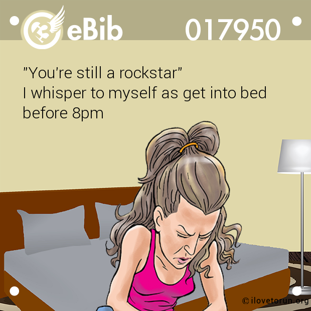 "You're still a rockstar"

I whisper to myself as get into bed 

before 8pm
