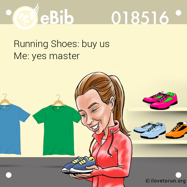 Running Shoes: buy us
Me: yes master