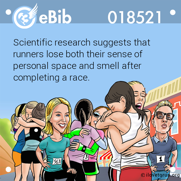 Scientific research suggests that

runners lose both their sense of

personal space and smell after

completing a race.