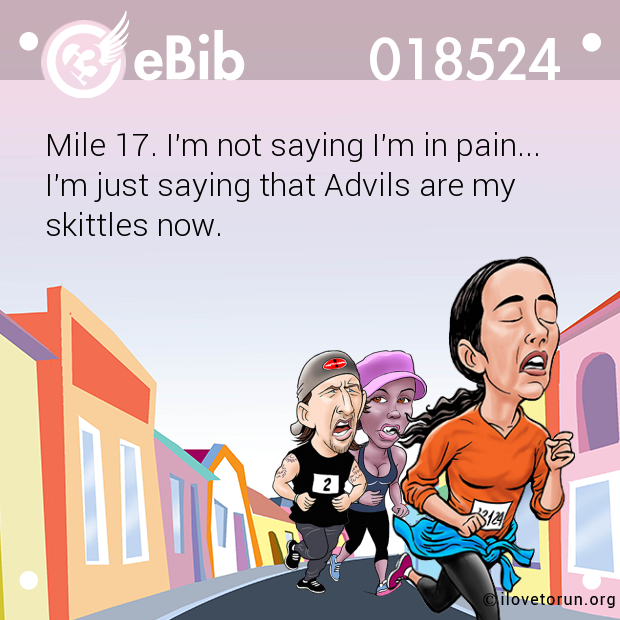 Mile 17. I'm not saying I'm in pain... 

I'm just saying that Advils are my

skittles now.