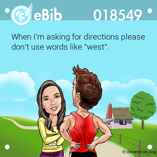 When I'm asking for directions please

don't use words like "west".