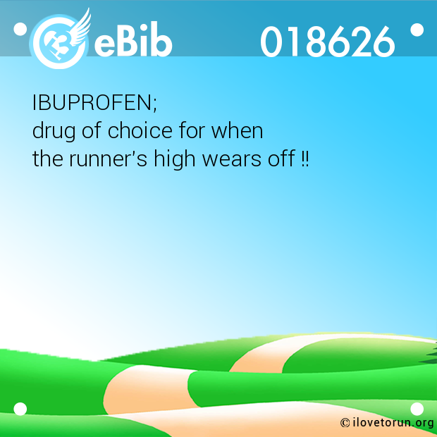 IBUPROFEN;  drug of choice for when  the runner's high wears off !!