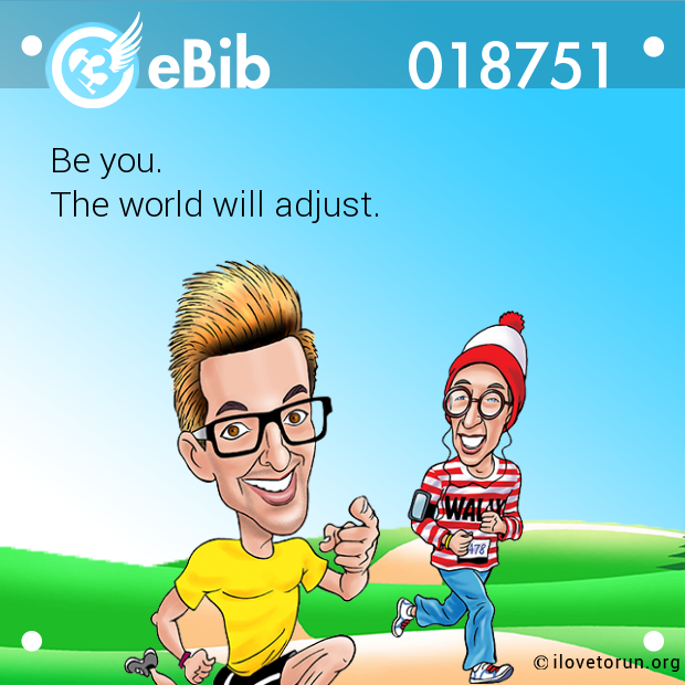 Be you.  The world will adjust.