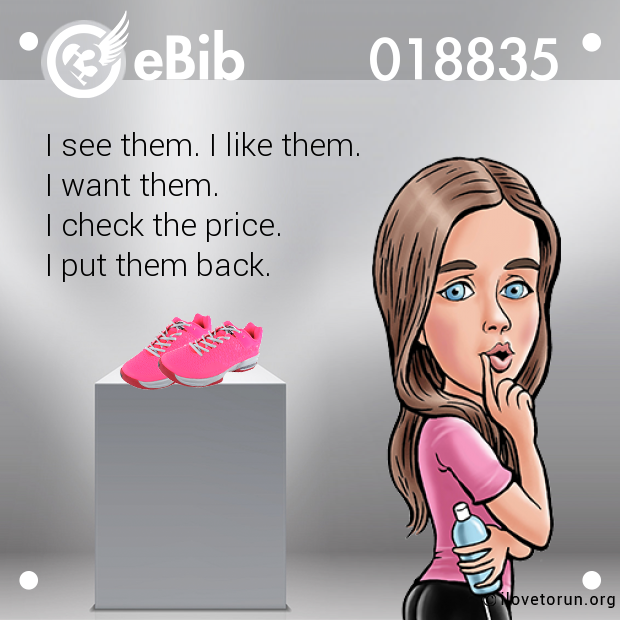 I see them. I like them.  I want them.  I check the price. I put them back.