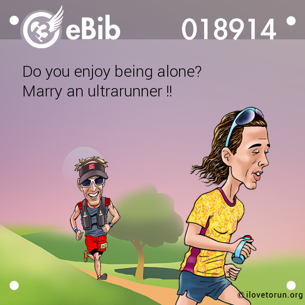 Do you enjoy being alone? Marry an ultrarunner !!