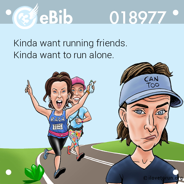 Kinda want running friends. 

Kinda want to run alone.