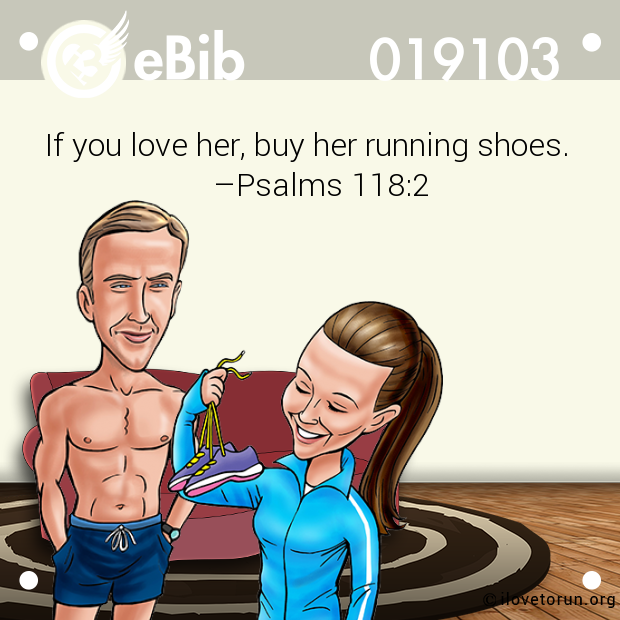 If you love her, buy her running shoes.