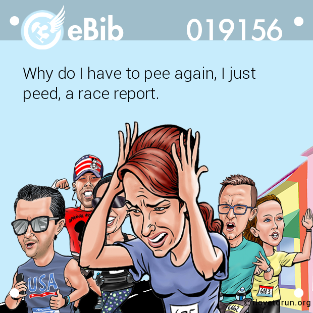 Why do I have to pee again, I just

peed, a race report.