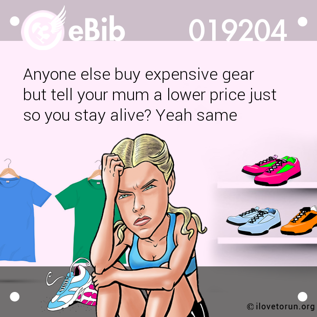 Anyone else buy expensive gear  but tell your mum a lower price just  so you stay alive? Yeah same
