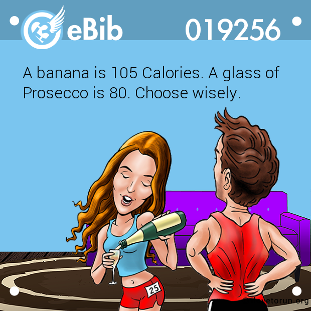 A banana is 105 Calories. A glass of

Prosecco is 80. Choose wisely.
