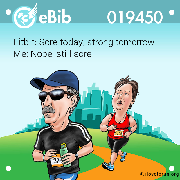 Fitbit: Sore today, strong tomorrow

Me: Nope, still sore