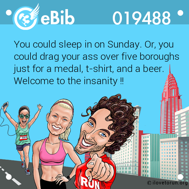 You could sleep in on Sunday. Or, you could drag your ass over five boroughs just for a medal, t-shirt, and a beer. Welcome to the insanity !!