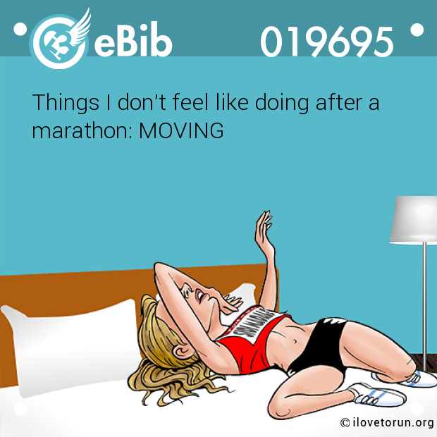 Things I don't feel like doing after a
marathon: MOVING