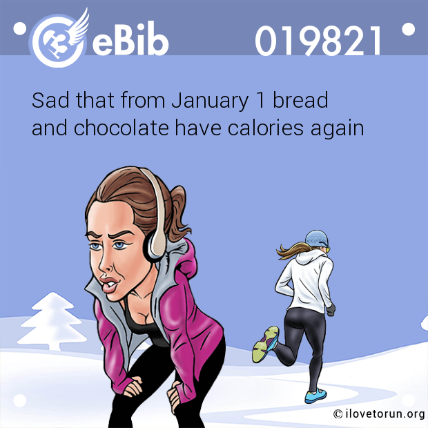 Sad that from January 1 bread 

and chocolate have calories again