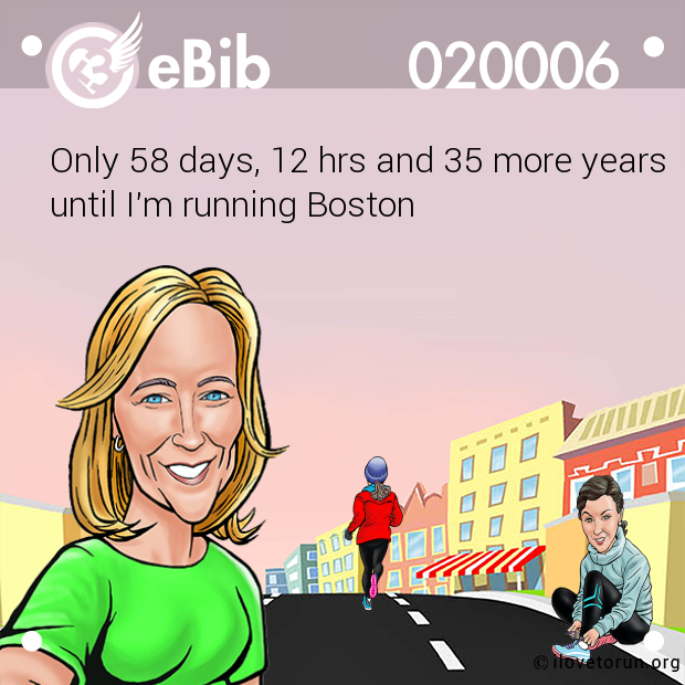 Only 58 days, 12 hrs and 35 more years

until I'm running Boston