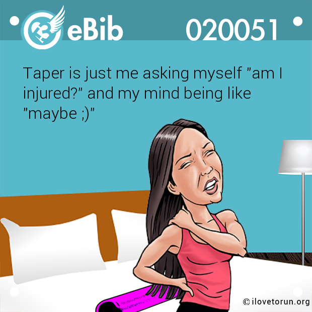 Taper is just me asking myself "am I

injured?" and my mind being like

"maybe ;)"
