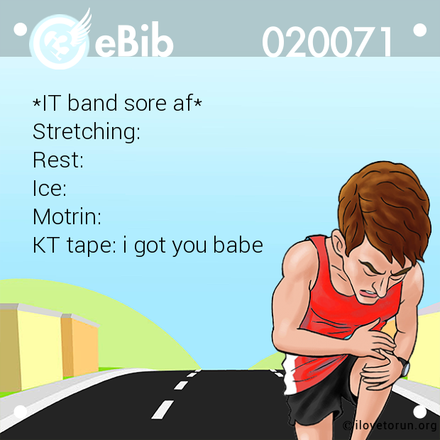 *IT band sore af* 

Stretching:

Rest:

Ice:

Motrin: 

KT tape: i got you babe