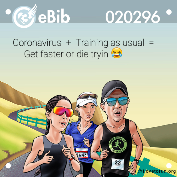 Coronavirus  +  Training as usual  =

     Get faster or die tryin