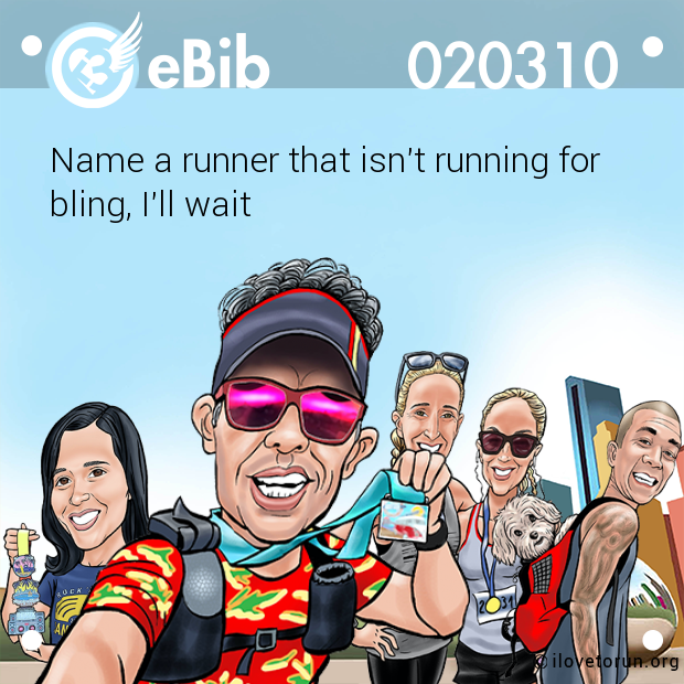 Name a runner that isn't running for 

bling, I'll wait
