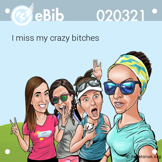 I miss my crazy bitches