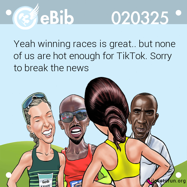 Yeah winning races is great.. but none 

of us are hot enough for TikTok. Sorry 

to break the news