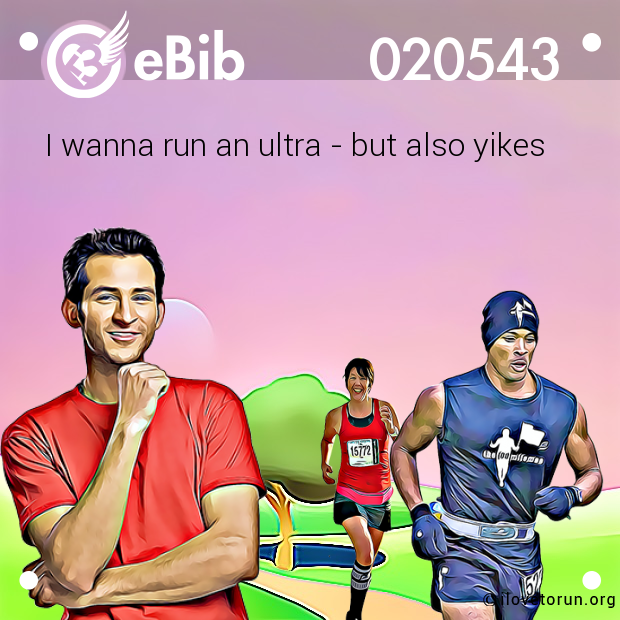 I wanna run an ultra - but also yikes