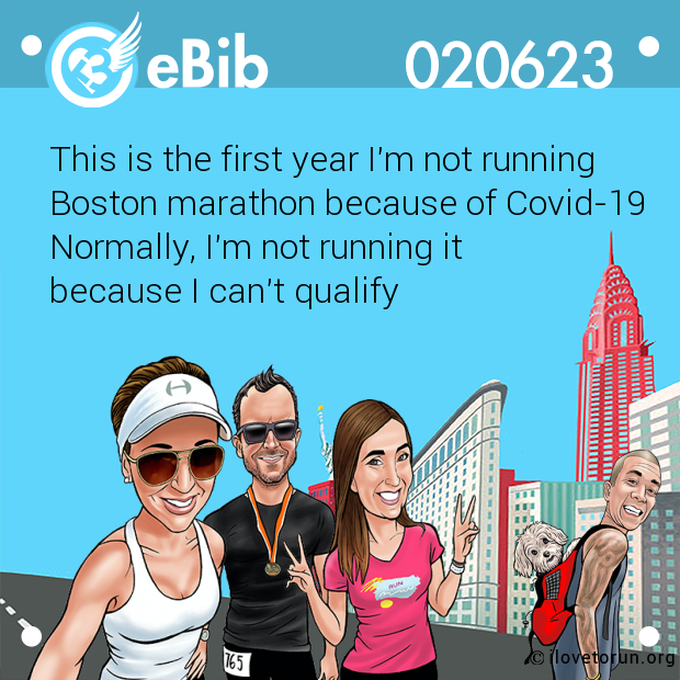 This is the first year I'm not running 

Boston marathon because of Covid-19

Normally, I'm not running it 

because I can't qualify