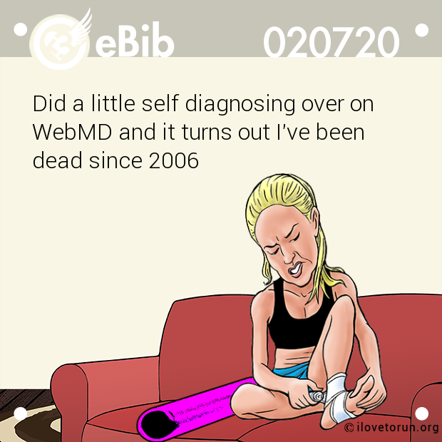 Did a little self diagnosing over on
WebMD and it turns out I've been
dead since 2006