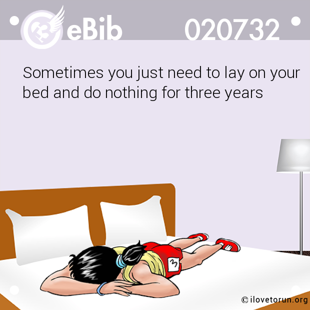 Sometimes you just need to lay on your 
bed and do nothing for three years